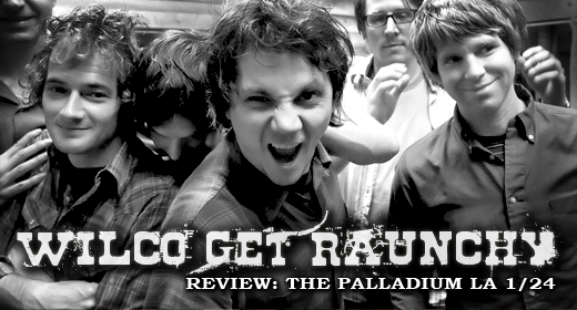 Wilco Get Raunchy @ The Hollywood Palladium, LA 1/24/12