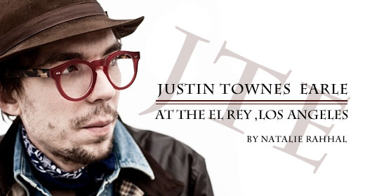 Live Review: Justin Townes Earle at The El Rey, LA 6/28/12