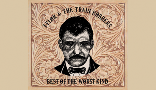 Tylor & The Train Robbers’ Best of the Worst Kind