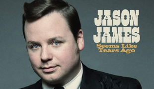 Jason James Seems Like Tears Ago