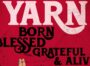 Yarn’s Born, Blessed, Grateful and Alive