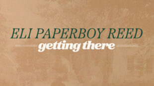 Eli Paperboy Reed Getting There